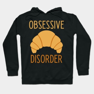 Obsessive Croissant Disorder  - funny food lover slogan Hoodie